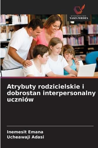 Atrybuty rodzicielskie i dobrostan interpersonalny uczniów