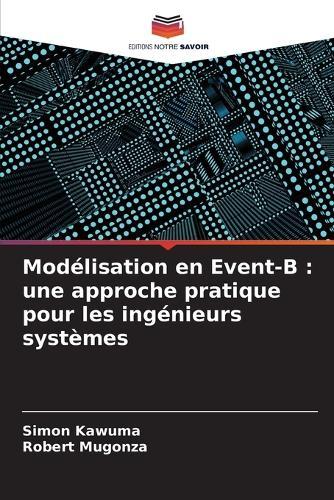 Modélisation en Event-B: une approche pratique pour les ingénieurs systèmes