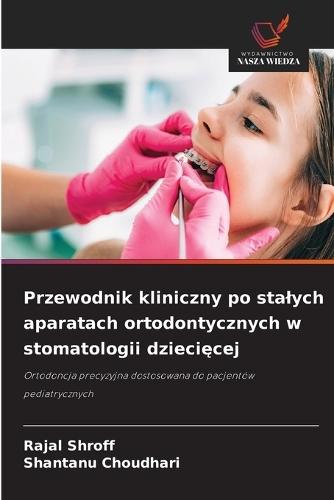 Przewodnik kliniczny po stalych aparatach ortodontycznych w stomatologii dziecięcej
