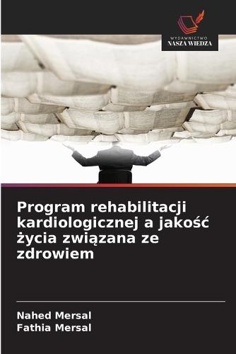 Program rehabilitacji kardiologicznej a jakośc życia związana ze zdrowiem