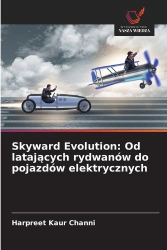 Skyward Evolution: Od latających rydwanów do pojazdów elektrycznych