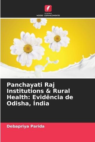 Panchayati Raj Institutions & Rural Health: Evidência de Odisha, Índia