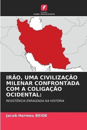 Irão, Uma Civilização Milenar Confrontada Com a Coligação Ocidental