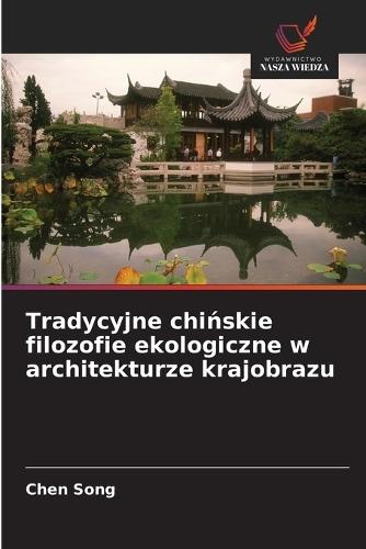 Tradycyjne chińskie filozofie ekologiczne w architekturze krajobrazu