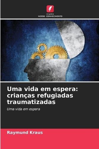 Uma vida em espera: crianças refugiadas traumatizadas