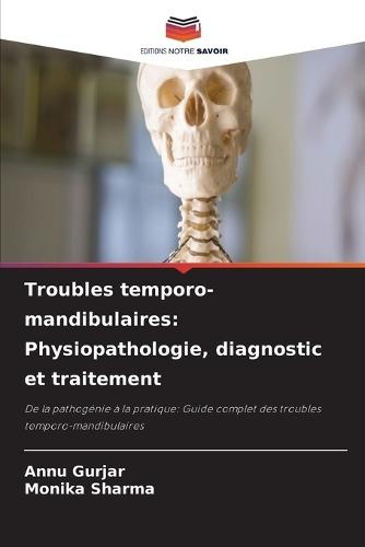 Troubles temporo-mandibulaires: Physiopathologie, diagnostic et traitement