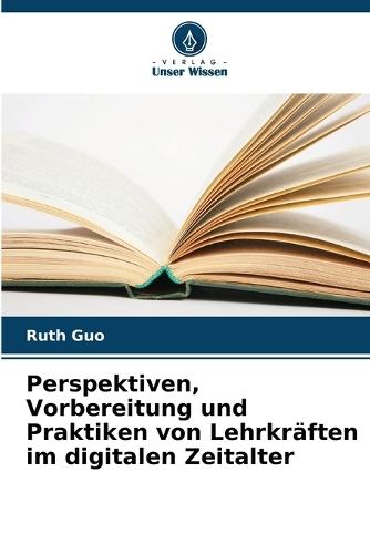 Perspektiven, Vorbereitung und Praktiken von Lehrkräften im digitalen Zeitalter