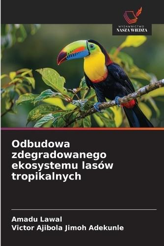 Odbudowa zdegradowanego ekosystemu lasów tropikalnych