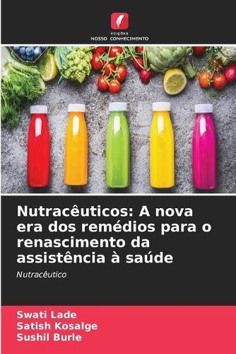 Nutracêuticos: A nova era dos remédios para o renascimento da assistência à saúde