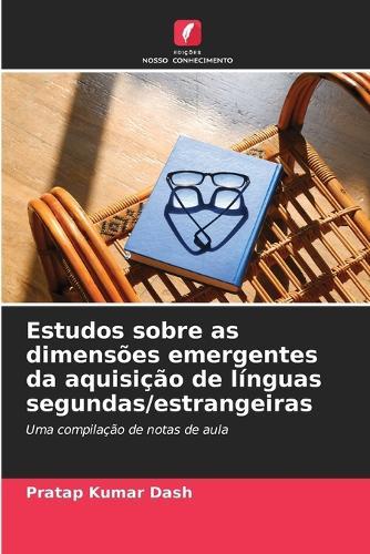 Estudos sobre as dimensões emergentes da aquisição de línguas segundas/estrangeiras