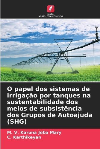 O papel dos sistemas de irrigação por tanques na sustentabilidade dos meios de subsistência dos Grupos de Autoajuda (SHG)