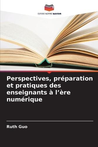 Perspectives, préparation et pratiques des enseignants à l'ère numérique