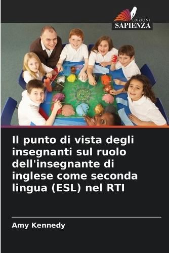 Il punto di vista degli insegnanti sul ruolo dell'insegnante di inglese come seconda lingua (ESL) nel RTI
