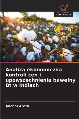 Analiza ekonomiczna kontroli cen i upowszechnienia bawelny Bt w Indiach