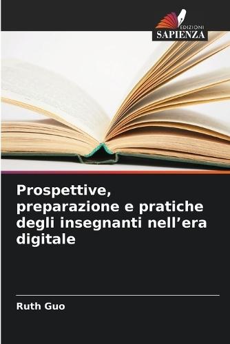 Prospettive, preparazione e pratiche degli insegnanti nell'era digitale