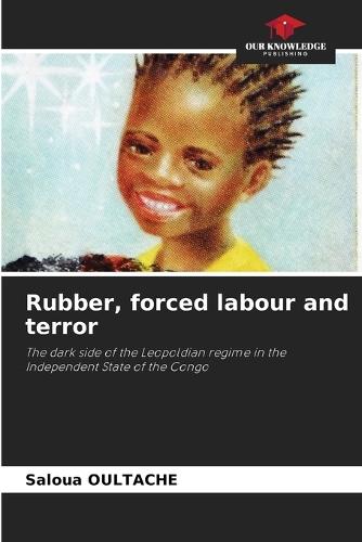 Rubber, forced labour and terror