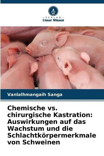 Chemische vs. chirurgische Kastration: Auswirkungen auf das Wachstum und die Schlachtkörpermerkmale von Schweinen