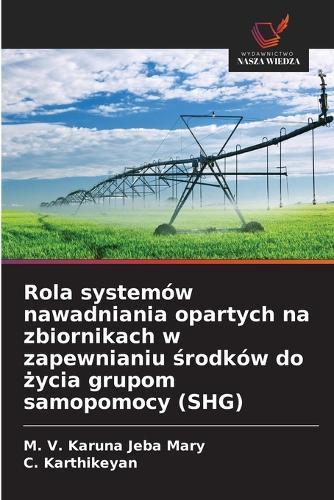 Rola systemów nawadniania opartych na zbiornikach w zapewnianiu środków do życia grupom samopomocy (SHG)
