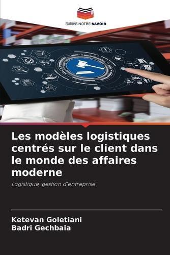 Les modèles logistiques centrés sur le client dans le monde des affaires moderne
