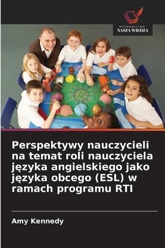 Perspektywy nauczycieli na temat roli nauczyciela języka angielskiego jako języka obcego (ESL) w ramach programu RTI