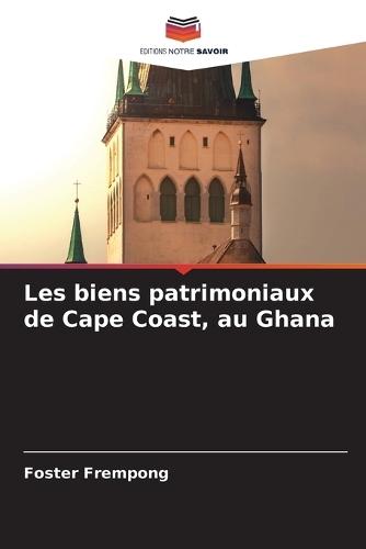 Les biens patrimoniaux de Cape Coast, au Ghana
