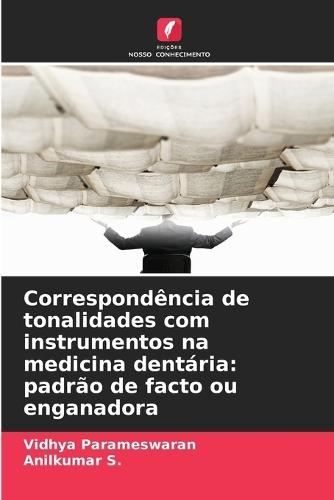 Correspondência de tonalidades com instrumentos na medicina dentária: padrão de facto ou enganadora