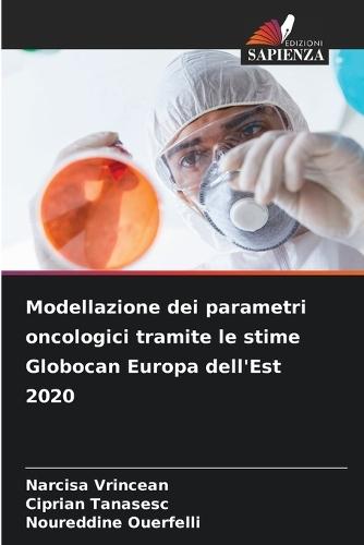 Modellazione dei parametri oncologici tramite le stime Globocan Europa dell'Est 2020