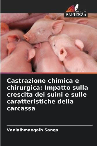 Castrazione chimica e chirurgica: Impatto sulla crescita dei suini e sulle caratteristiche della carcassa