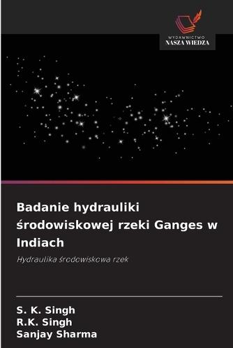 Badanie hydrauliki środowiskowej rzeki Ganges w Indiach