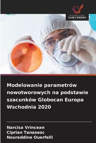 Modelowanie parametrów nowotworowych na podstawie szacunków Globocan Europa Wschodnia 2020