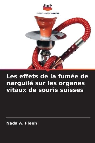 Les effets de la fumée de narguilé sur les organes vitaux de souris suisses
