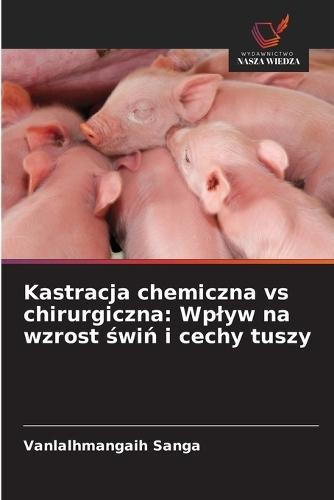 Kastracja chemiczna vs chirurgiczna: Wplyw na wzrost świń i cechy tuszy