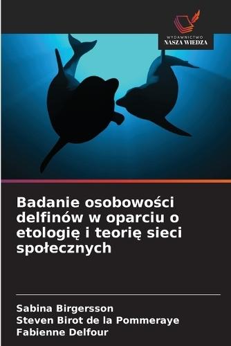 Badanie osobowości delfinów w oparciu o etologię i teorię sieci spolecznych