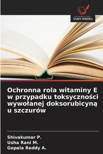 Ochronna rola witaminy E w przypadku toksyczności wywolanej doksorubicyną u szczurów