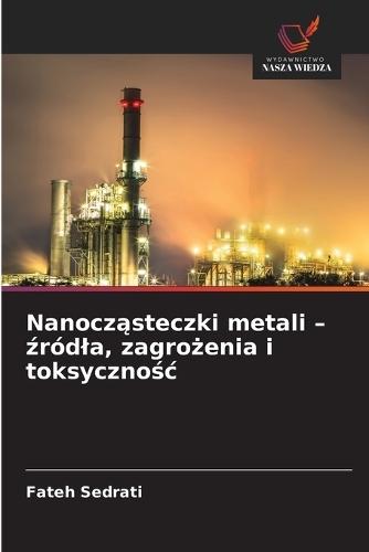 Nanocząsteczki metali - źródla, zagrożenia i toksycznośc