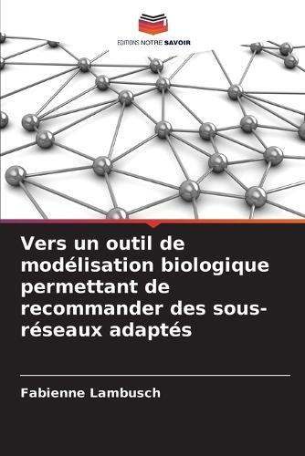 Vers un outil de modélisation biologique permettant de recommander des sous-réseaux adaptés