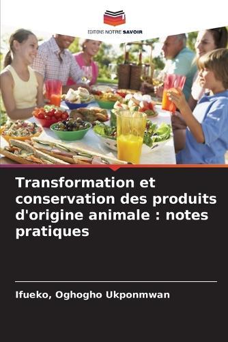 Transformation et conservation des produits d'origine animale: notes pratiques