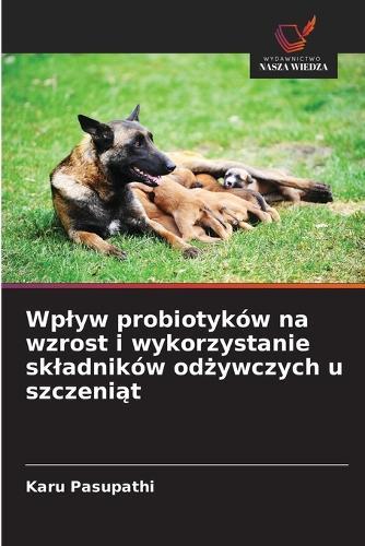 Wplyw probiotyków na wzrost i wykorzystanie skladników odżywczych u szczeniąt