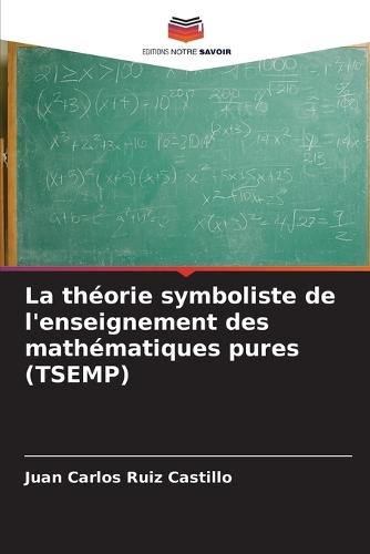 La théorie symboliste de l'enseignement des mathématiques pures (TSEMP)