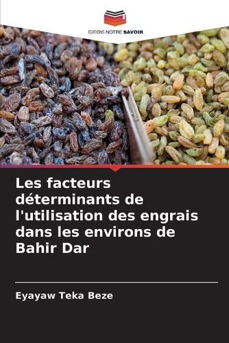 Les facteurs déterminants de l'utilisation des engrais dans les environs de Bahir Dar
