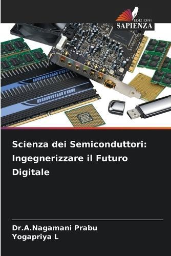 Scienza dei Semiconduttori: Ingegnerizzare il Futuro Digitale