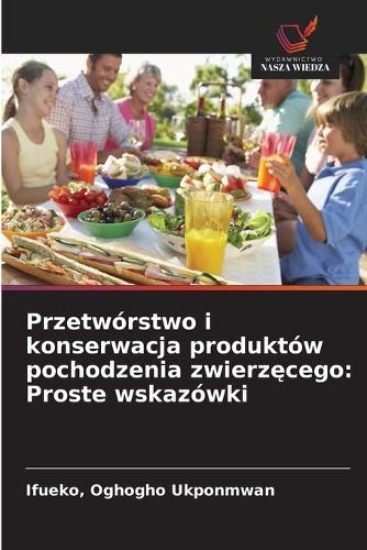 Przetwórstwo i konserwacja produktów pochodzenia zwierzęcego: Proste wskazówki