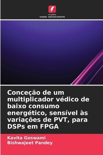 Conceção de um multiplicador védico de baixo consumo energético, sensível às variações de PVT, para DSPs em FPGA