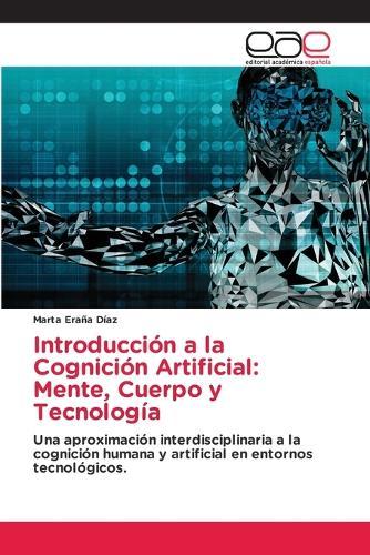 Introducción a la Cognición Artificial: Mente, Cuerpo y Tecnología