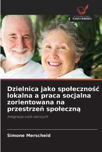 Dzielnica jako spolecznośc lokalna a praca socjalna zorientowana na przestrzeń spoleczną