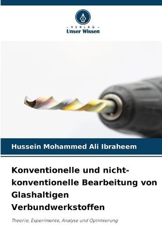 Konventionelle und nicht-konventionelle Bearbeitung von Glashaltigen Verbundwerkstoffen