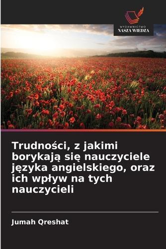 Trudności, z jakimi borykają się nauczyciele języka angielskiego, oraz ich wplyw na tych nauczycieli