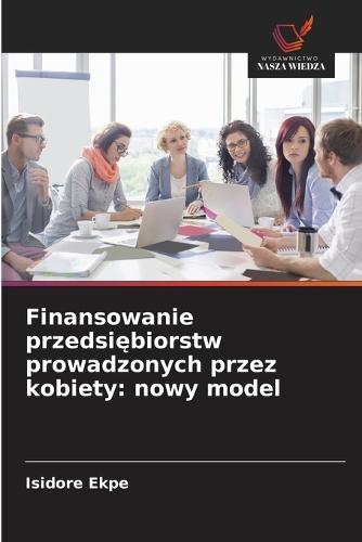 Finansowanie przedsiębiorstw prowadzonych przez kobiety: nowy model