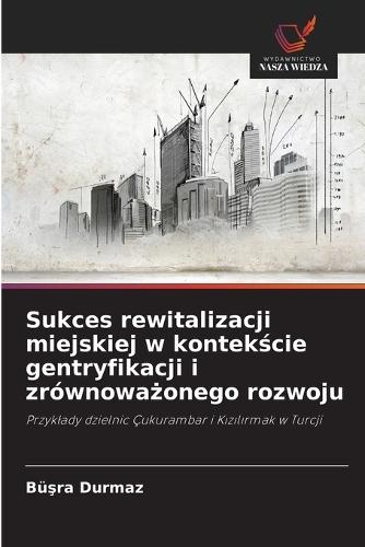 Sukces rewitalizacji miejskiej w kontekście gentryfikacji i zrównoważonego rozwoju