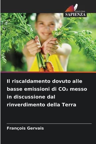 Il riscaldamento dovuto alle basse emissioni di CO₂ messo in discussione dal rinverdimento della Terra